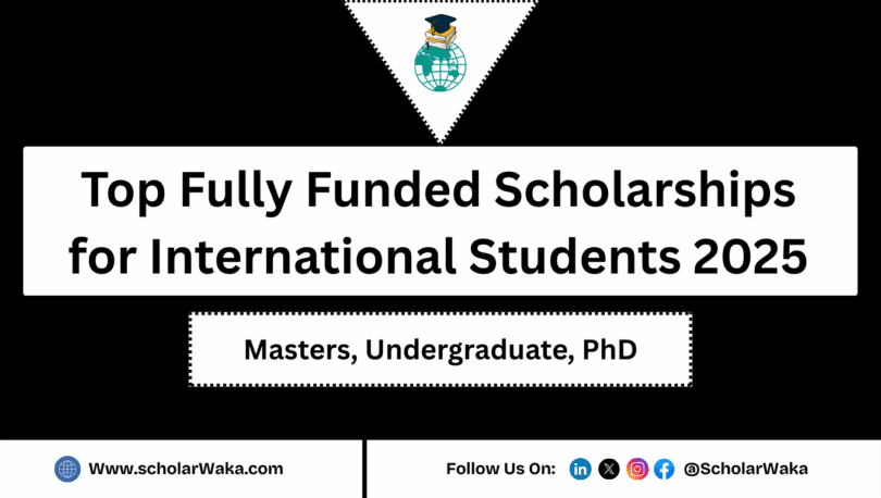Top Fully Funded Scholarships for International Students 2025 - ScholarWaka