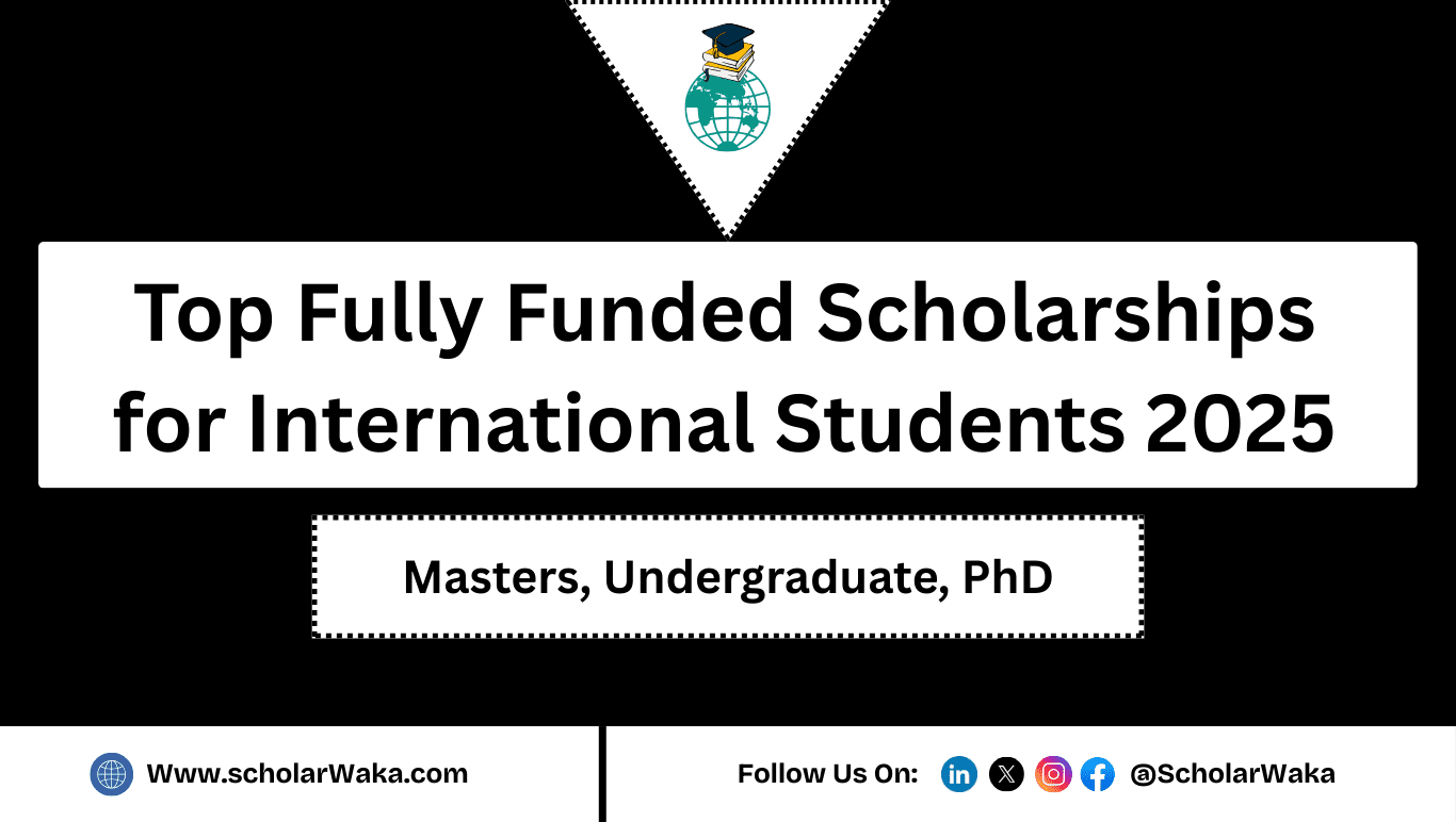 Top Fully Funded Scholarships for International Students 2025 - ScholarWaka