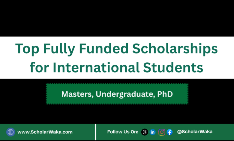 Top Fully Funded Scholarships for International Students - ScholarWaka