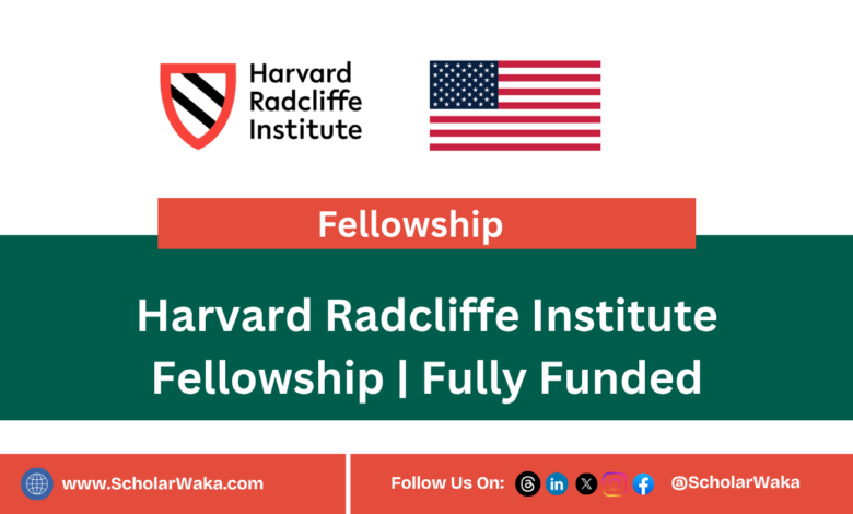 Harvard Radcliffe Institute Fellowship | Fully Funded - ScholarWaka