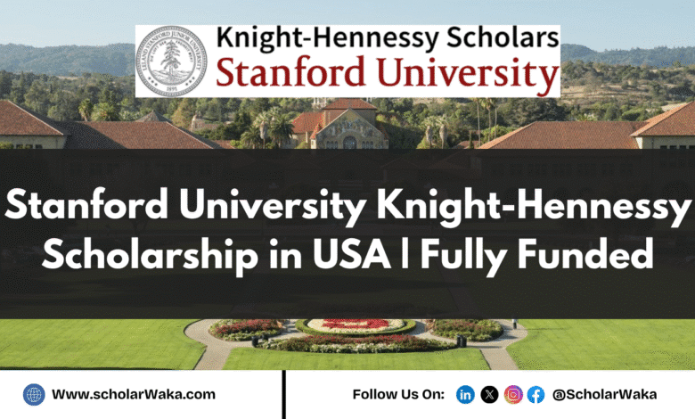 Stanford University Knight-Hennessy Scholarship 2026 in USA (Fully Funded) - (Fully Funded PhD Scholarships for International Students 2025-2026) - ScholarWaka