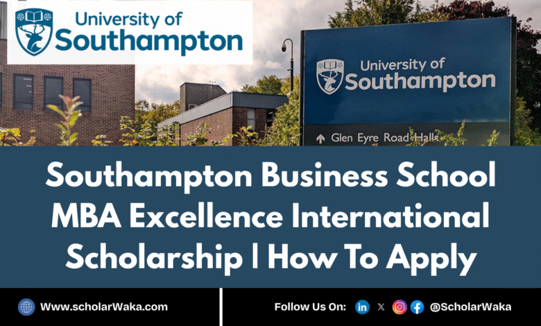 Southampton Business School MBA Excellence International Scholarship 2025 | How To Apply - ScholarWaka