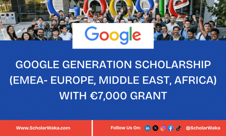 Google Generation Scholarship 2025-2026 (EMEA- Europe, Middle East, African) | €7,000 Grant - ScholarWaka