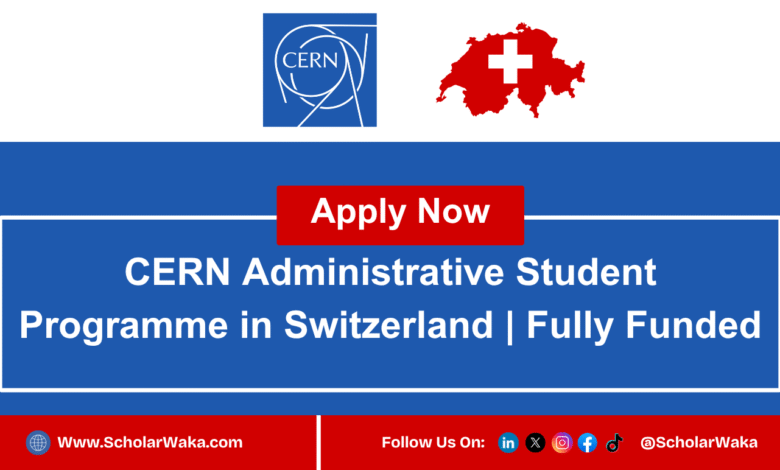 CERN Administrative Student Programme 2025 in Switzerland | Fully Funded - ScholarWaka