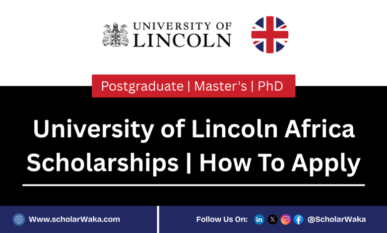 University of Lincoln Africa Scholarships 2025-2026 | How To Apply - ScholarWaka