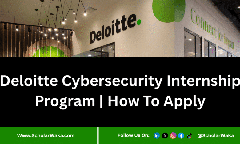Deloitte Cybersecurity Internship Program 2025 | How To Apply - ScholarWaka