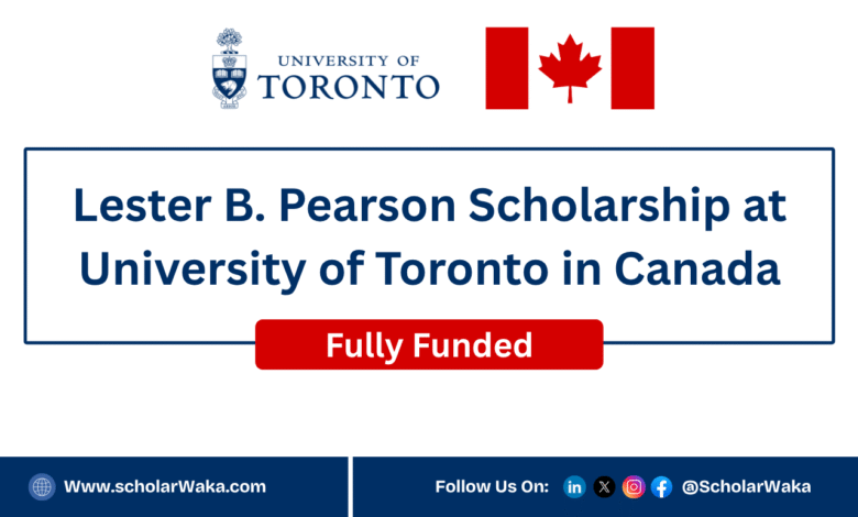 Lester B. Pearson Scholarship 2026 at University of Toronto in Canada | Fully Funded - ScholarWaka