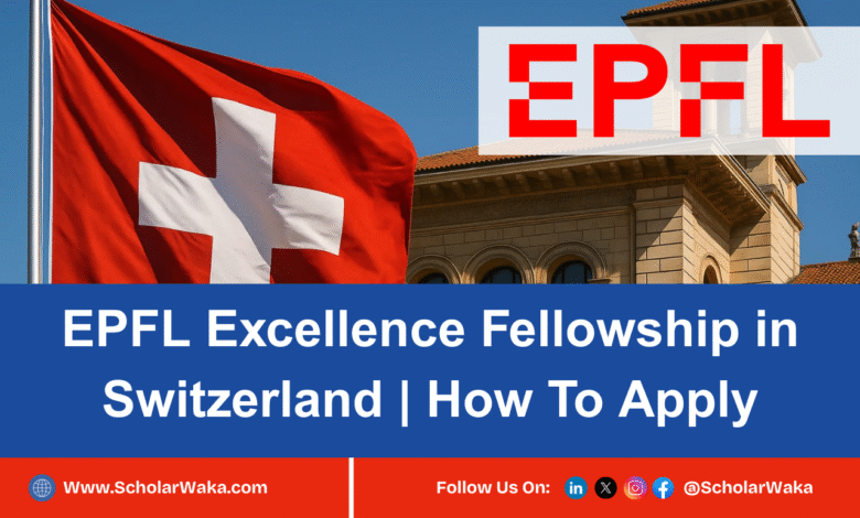 EPFL Excellence Fellowship 2026 In Switzerland | How To Apply - ScholarWaka