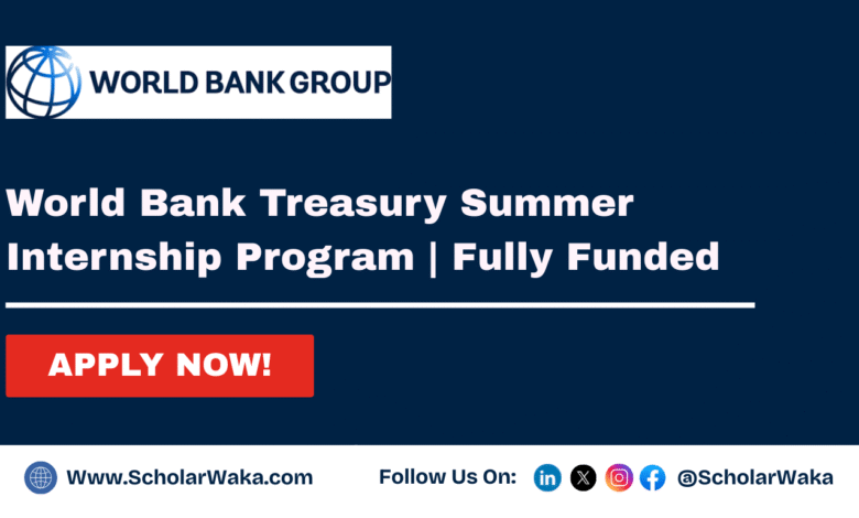 World Bank Treasury Summer 2026 Internship Program | Fully Funded - ScholarWaka
