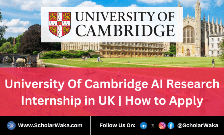 University Of Cambridge AI Research Internship 2025 In UK | How to Apply - ScholarWaka