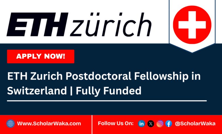 ETH Zurich 2026 Postdoctoral Fellowship In Switzerland | Fully Funded - ScholarWaka