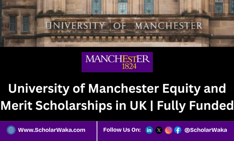 University of Manchester Equity and Merit Scholarships 2026 in UK | Fully Funded - ScholarWaka