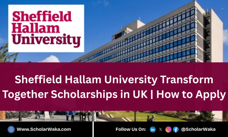 Sheffield Hallam University Transform Together Scholarships 2026 in UK | How to Apply - ScholarWaka