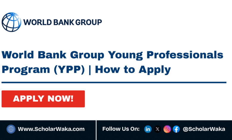 2026 World Bank Group Young Professionals Program (YPP) | How to Apply - ScholarWaka