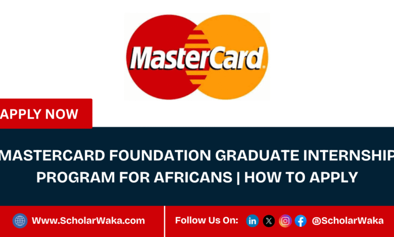 Mastercard Foundation Graduate Internship Program 2026 For Africans | How To Apply - ScholarWaka
