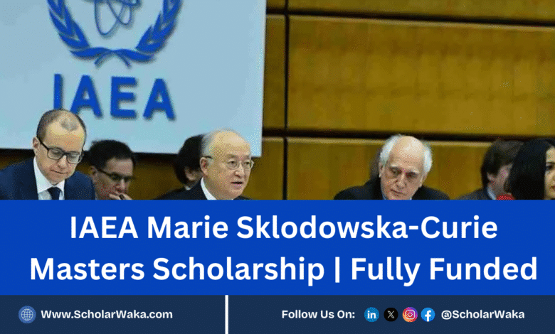 IAEA Marie Sklodowska-Curie Masters Scholarship 2026 | Fully Funded - ScholarWaka