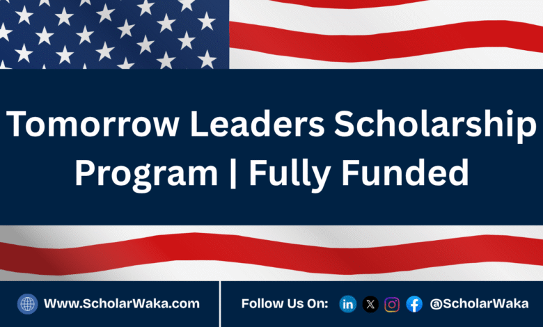 Tomorrow Leaders Scholarship Program 2026 | Fully Funded - ScholarWaka