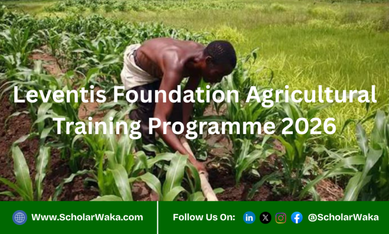 Leventis Foundation Agricultural Training Programme 2026 | How to Apply - ScholarWaka