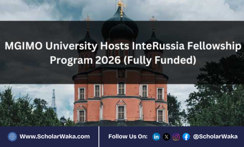 InteRussia Fellowship Program 2026 in Russia | Fully Funded - ScholarWaka