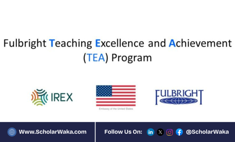 Fulbright Teaching Excellence and Achievement (TEA) Program 2026 | How to Apply - ScholarWaka