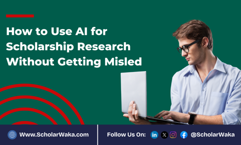 How to Use AI for Scholarship Research Without Getting Misled | Easy Guide - ScholarWaka