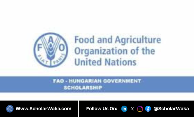 FAO Hungarian Government Scholarship 2026/2027 | Fully Funded - ScholarWaka
