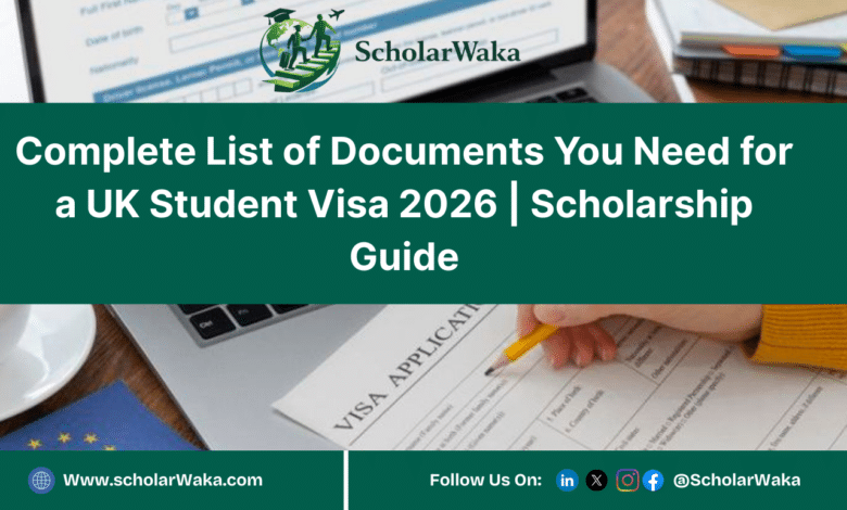 Complete List of Documents You Need for a UK Student Visa 2026 | Scholarship Guide - ScholarWaka