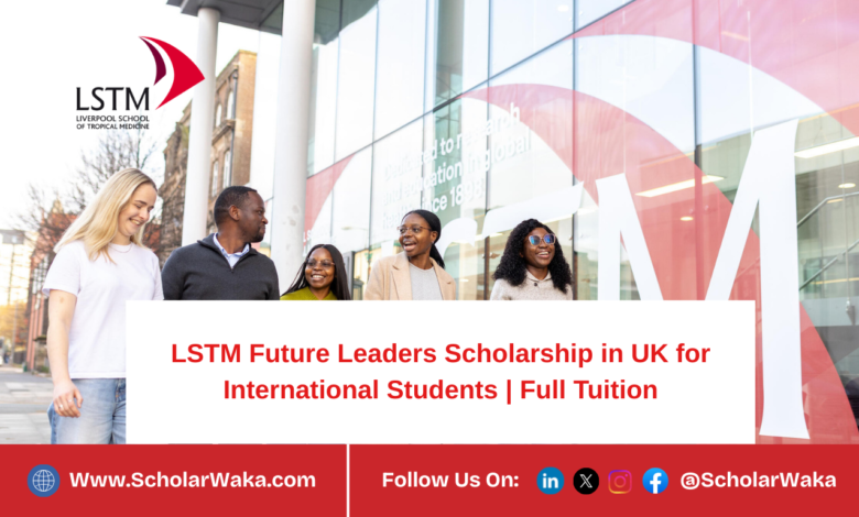 Liverpool School of Tropical Medicine (LSTM) Future Leaders Scholarship 2026 in UK for International Students | Full Tuition - ScholarWaka