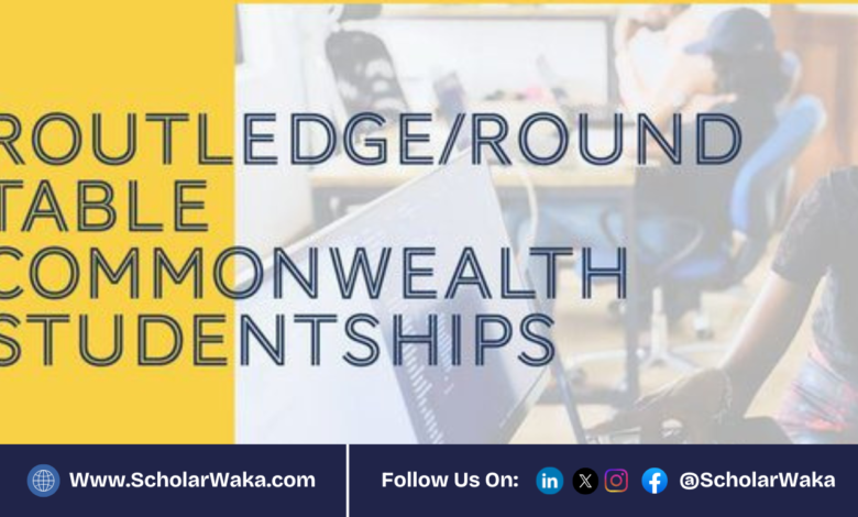 Routledge/Round Table Commonwealth Studentship Awards 2026 in UK (£5,500 Funding) -ScholarWaka