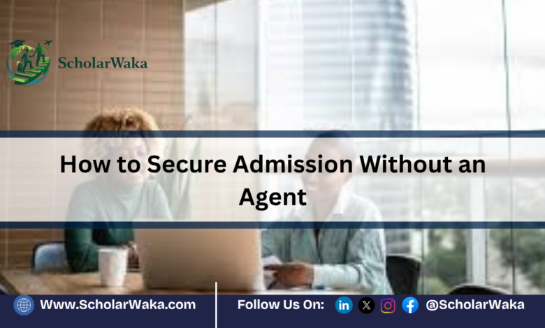 How to Secure Admission Without an Agent | Scholarship Guide - ScholarWaka