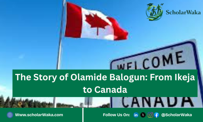 The Story of Olamide Balogun: From Ikeja to Canada - ScholarWaka