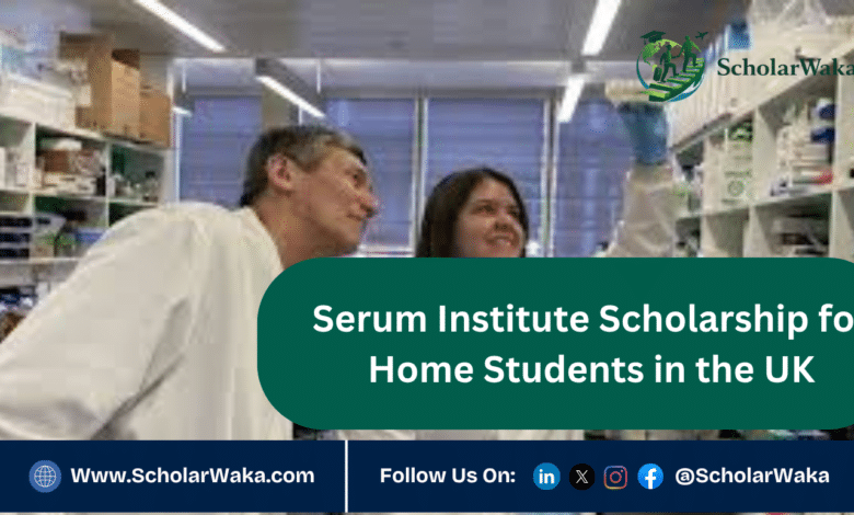 Serum Institute Scholarship for Home Students in the UK | Fully Funded - ScholarWaka