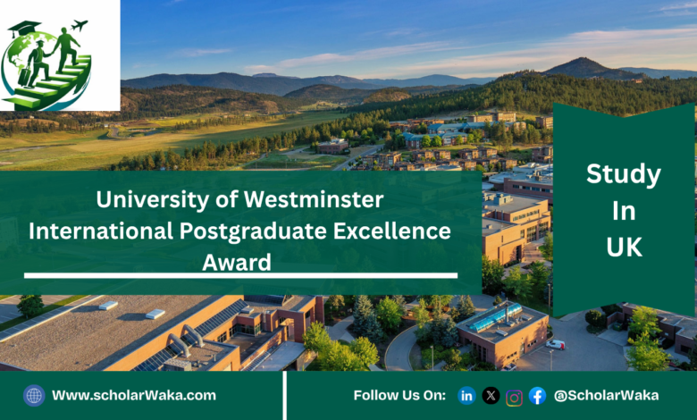 University of Westminster International Postgraduate Excellence Award | How to Apply - ScholarWaka