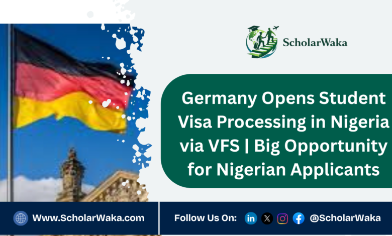 Germany Opens Student Visa Processing in Nigeria via VFS | Big Opportunity for Nigerian Applicants - ScholarWaka