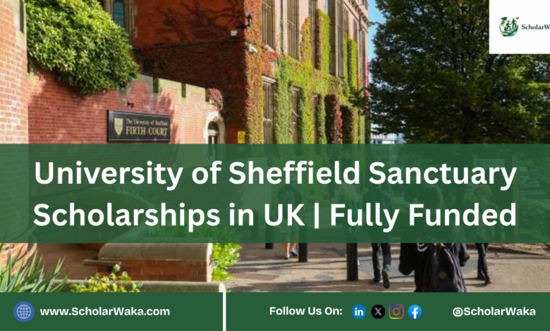 University of Sheffield Sanctuary Scholarships in UK | Fully Funded - ScholarWaka