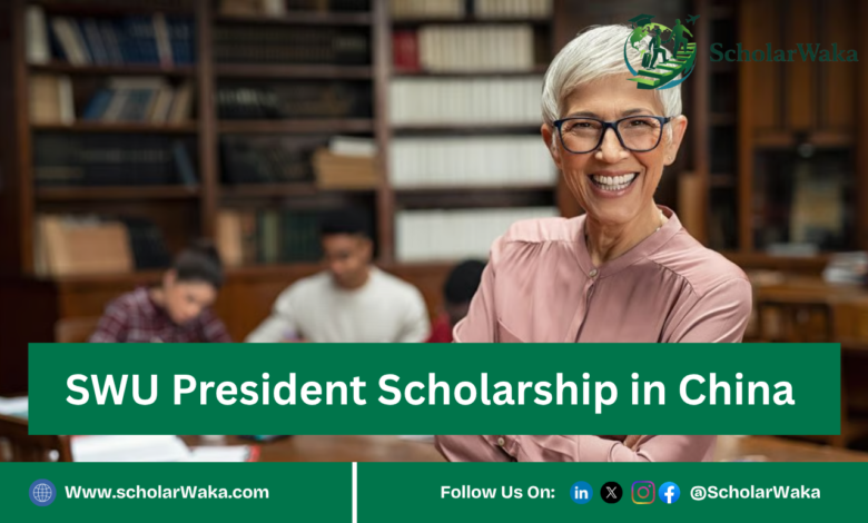 SWU President Scholarship in China | Fully Funded - ScholarWaka