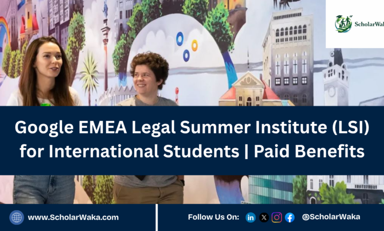 Google EMEA Legal Summer Institute (LSI) for International Students | Paid Benefits - ScholarWaka