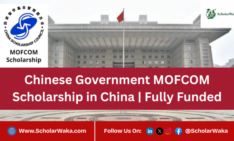 Chinese Government MOFCOM Scholarship in China | Fully Funded - ScholarWaka