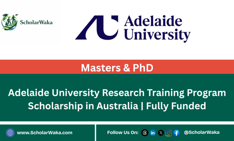 Adelaide University Research Training Program Scholarship in Australia | Fully Funded - ScholarWaka