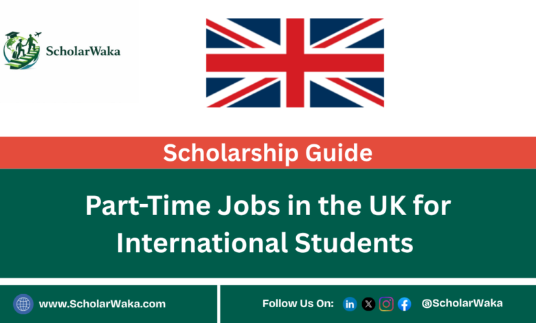 Part-Time Jobs in the UK for International Students | Scholarship Guide - ScholarWaka