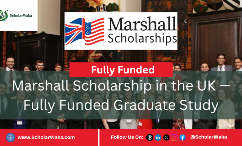 Marshall Scholarship in the UK — Fully Funded Graduate Study - ScholarWaka