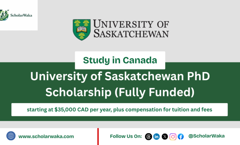 University of Saskatchewan PhD Scholarship (Fully Funded) - ScholarWaka