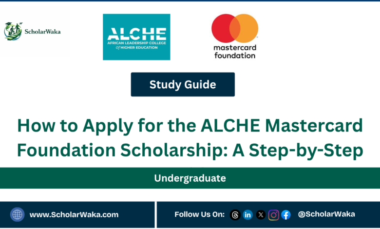 How to Apply for the ALCHE Mastercard Foundation Scholarship: A Step-by-Step Guide - ScholarWaka