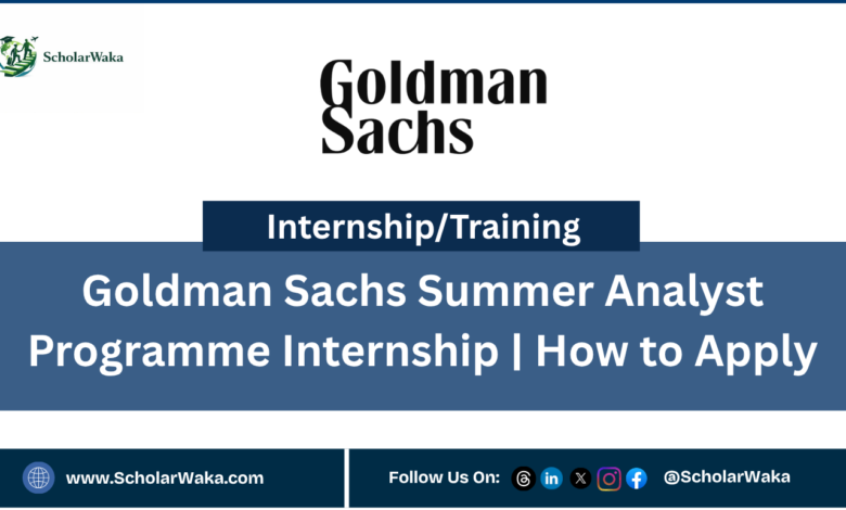 Goldman Sachs Summer Analyst Programme Internship | How to Apply - ScholarWaka