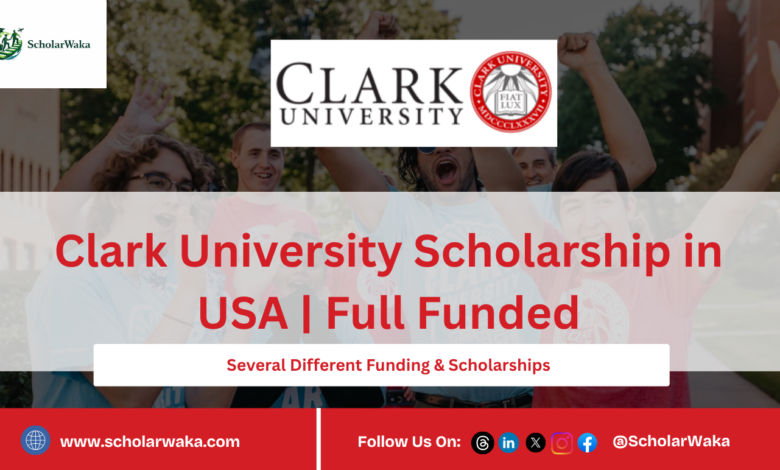Clark University Scholarship in USA | Full Funded - ScholarWaka
