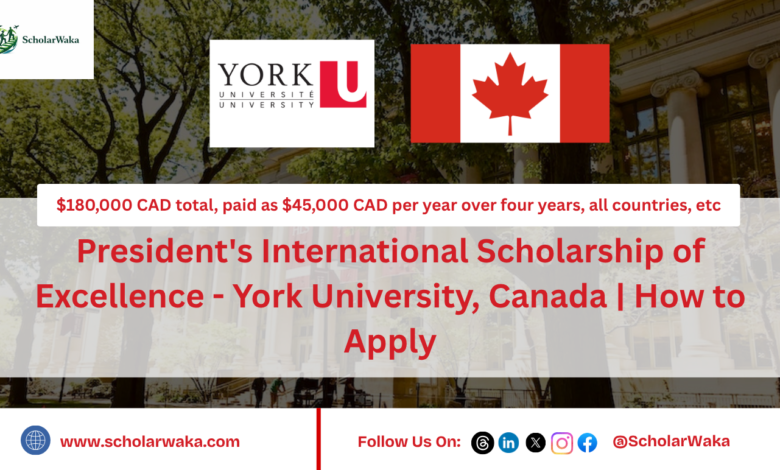 President's International Scholarship of Excellence - York University, Canada | How to Apply - ScholarWaka