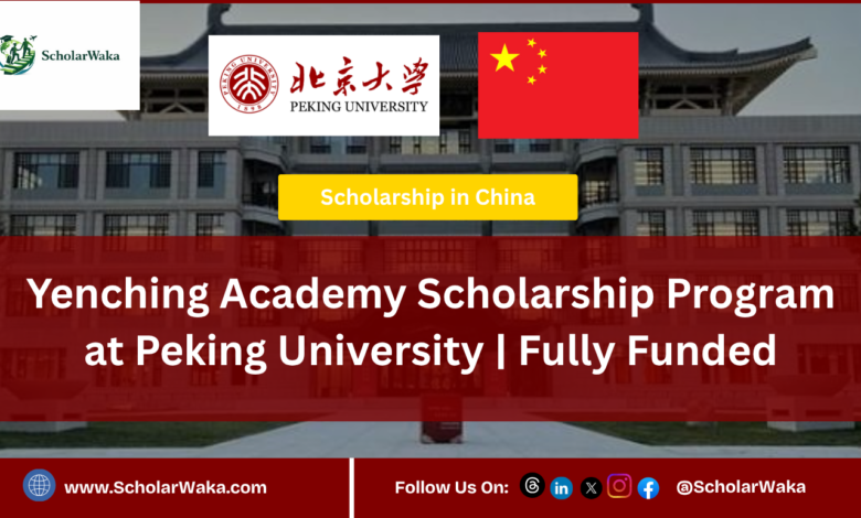 Yenching Academy Scholarship Program at Peking University | Fully Funded - ScholarWaka