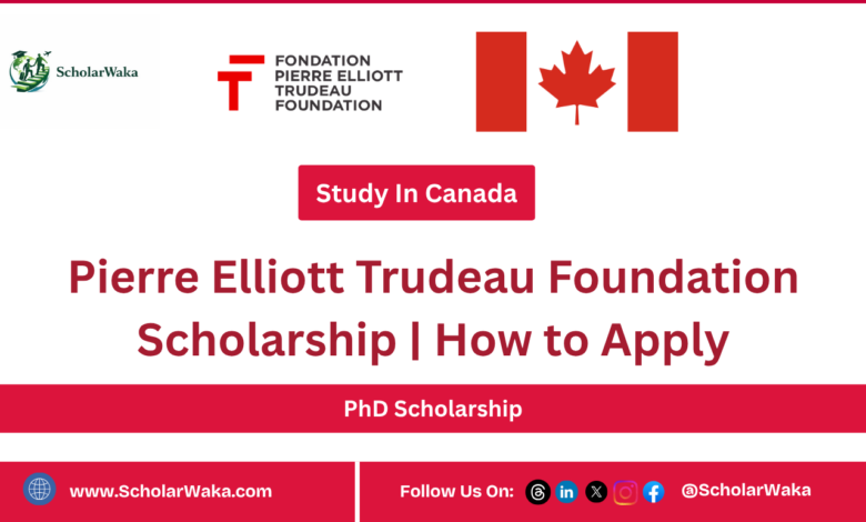 Pierre Elliott Trudeau Foundation PhD Scholarship | How to Apply - ScholarWaka