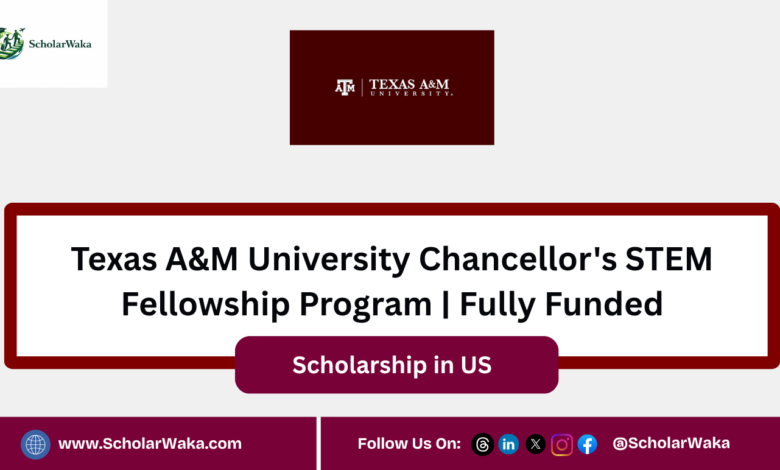 Texas A&M University Chancellor's STEM Fellowship Program 2027 | Fully Funded - ScholarWaka