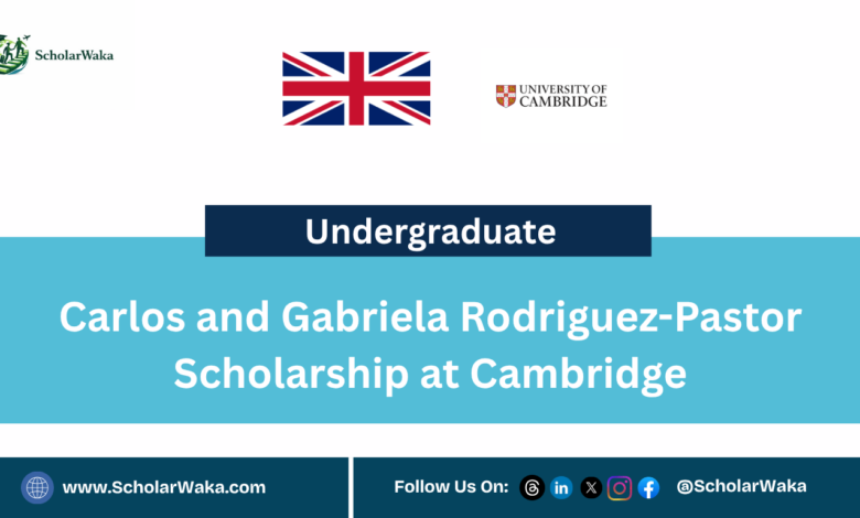 Carlos and Gabriela Rodriguez-Pastor Scholarship at Cambridge - ScholarWaka